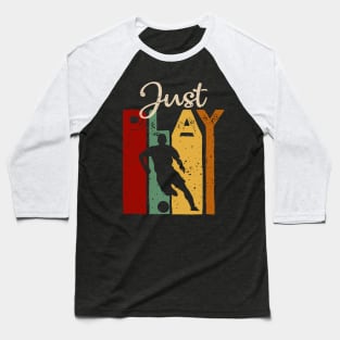 Just play Soccer Vintage T-Shirt Gift Baseball T-Shirt